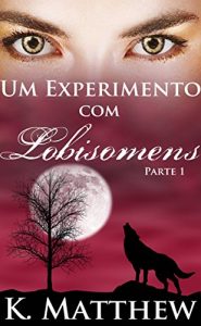 Baixar Um Experimento com Lobisomens: Parte 1 pdf, epub, eBook
