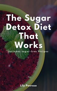Baixar The Sugar Detox Diet That Works: Get Sugar Free (Includes Sugar Free Recipes) (English Edition) pdf, epub, eBook