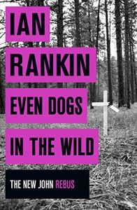 Baixar Even Dogs in the Wild: The New John Rebus (Inspector Rebus) pdf, epub, eBook