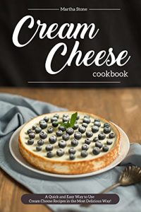 Baixar Cream Cheese Cookbook: A Quick and Easy Way to Use Cream Cheese Recipes in the Most Delicious Way! (English Edition) pdf, epub, eBook