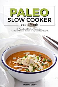 Baixar Paleo Slow Cooker Cookbook: 25 Paleo Beef, Mutton, Vegetarian and Paleo Chicken Recipes to Improve Your Health – Enjoy Special Paleo Slow Cooker Meals (English Edition) pdf, epub, eBook
