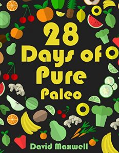 Baixar 28 Days of Pure Paleo: A 28 Day Paleo Diet Plan (Weight Loss Diet plan, Healthy Recipes Book 1) (English Edition) pdf, epub, eBook