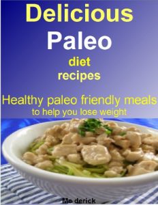 Baixar Delicious paleo diet recipes: Healthy paleo friendly meals to help you lose weight (English Edition) pdf, epub, eBook