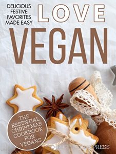 Baixar Vegan: The Essential Christmas Cookbook for Vegans: Vegan, Vegan Diet, Christmas, Vegetarian (Love Vegan 8) (English Edition) pdf, epub, eBook