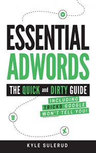 Baixar Essential AdWords: The Quick and Dirty Guide (Including Tricks Google WON’T Tell You) (English Edition) pdf, epub, eBook