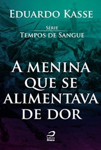 Baixar A menina que se alimentava de dor (Tempos de Sangue) pdf, epub, eBook