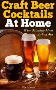 Baixar Craft Beer Cocktails At Home: When Mixology Meets Artisan Ales (English Edition) pdf, epub, eBook