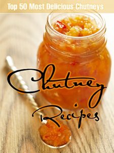 Baixar Chutney Recipes: Top 50 Most Delicious Chutneys (Recipe Top 50’s Book 32) (English Edition) pdf, epub, eBook