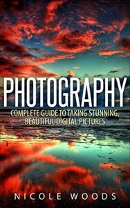 Baixar Photography: Complete Guide to Taking Stunning,Beautiful Digital Pictures (photography, stunning digital, great pictures, digital photography, portrait … good pictures) (English Edition) pdf, epub, eBook