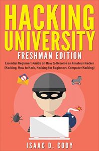 Baixar Hacking University: Freshman Edition  Essential Beginner’s Guide on How to Become an Amateur Hacker (Hacking, How to Hack, Hacking for Beginners, Computer … and Data Driven Book 1) (English Edition) pdf, epub, eBook