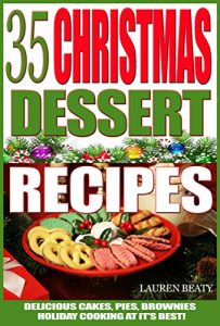 Baixar 35 Christmas Dessert Recipes: Delicious Cakes, Pies, Brownies, Holiday Cooking At It’s Best! (English Edition) pdf, epub, eBook