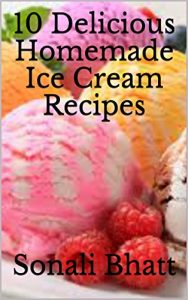 Baixar 10 Delicious Homemade Ice Cream Recipes (English Edition) pdf, epub, eBook