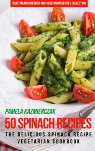 Baixar 50 Spinach Recipes – The Delicious Spinach Recipe Vegetarian Cookbook (Vegetarian Cookbook and Vegetarian Recipes Collection 18) (English Edition) pdf, epub, eBook