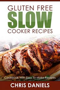 Baixar Gluten Free Slow Cooker Recipes: Cookbook With Easy To Make Recipes (Slow Cooker Recipes, Crockpot, Slow Cooking, Cooking, Cookbook 1) (English Edition) pdf, epub, eBook
