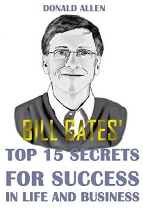 Baixar Bill Gates’ Top 15 Secrets For Success In Life And Business: Rationed Short Guide For Mature Minds That Seek Good Advice And Not To Be Lectured (Easy To … To The Point, Zero Fluff) (English Edition) pdf, epub, eBook