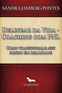 Baixar Delinear da vida- coaching com pnl: Como transformar seu sonho em realidade pdf, epub, eBook
