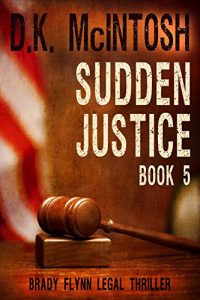 Baixar Sudden Justice: A Brady Flynn Novel: Brady Flynn Legal Thriller Series Book 5 (English Edition) pdf, epub, eBook
