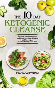 Baixar The 10 Day Ketogenic Cleanse: Increase your metabolism and detox with these delicious and fun recipes in a fast 10 Day Meal Plan (Bonus Inside: Weight Watchers Smart Points Cookbook) (English Edition) pdf, epub, eBook