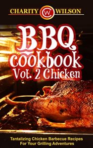 Baixar BBQ Cookbook: Vol. 2 Chicken Tantalizing Chicken Barbecue Recipes For Your Grilling Adventures (BBQ Cookbooks Barbecue Recipes) (English Edition) pdf, epub, eBook