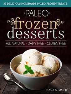 Baixar Paleo Frozen Desserts: 35 Delicious Homemade Dairy Free, Gluten Free Paleo Frozen Treats (English Edition) pdf, epub, eBook