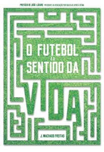 Baixar O Futebol e o Sentido da Vida pdf, epub, eBook