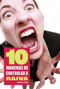 Baixar 10 Maneiras de controlar a raiva pdf, epub, eBook