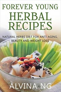 Baixar Forever Young Herbal Recipes: Natural Herbs Diet for Anti-Aging, Beauty and Weight Loss (English Edition) pdf, epub, eBook