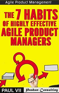 Baixar Agile Product Management: The 7 habits of Highly Effective Agile Product Managers (scrum, scrum master, agile development, agile software development) (English Edition) pdf, epub, eBook