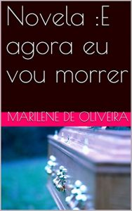 Baixar Novela :E agora eu vou morrer pdf, epub, eBook
