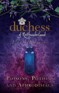 Baixar The Duchess of Northumberland’s Little Book of Poisons, Potions and Aphrodisiacs pdf, epub, eBook