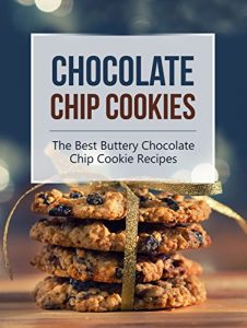 Baixar Chocolate Chip Cookies: The Best Buttery Chocolate Chip Cookie Recipes (English Edition) pdf, epub, eBook