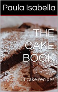 Baixar THE CAKE BOOK: 33 cake recipes (365 Cakes a Year Book 1) (English Edition) pdf, epub, eBook