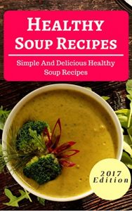 Baixar Healthy Soup Recipes: Simple And Delicious Healthy Soup Recipes (Healthy Slow Cooker Recipes Book 1) (English Edition) pdf, epub, eBook