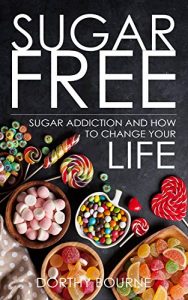 Baixar Sugar Free: Sugar Addiction and How to Change Your Life (Sugar Free, Sugar Free Diet, Sugar Free Diet Books Book 1) (English Edition) pdf, epub, eBook
