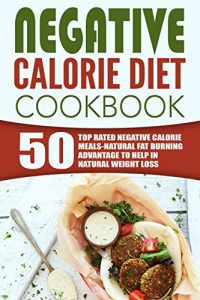 Baixar Negative Calorie Diet Cookbook: 50 Top Rated Negative Calorie Meals-Natural Fat Burning Advantage To Help In Natural Weight Loss (English Edition) pdf, epub, eBook
