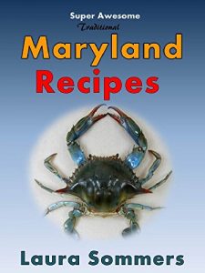 Baixar Super Awesome Traditional Maryland Recipes: Crab Cakes, Crab Dip, Softshell Crab Sandwiches From Baltimore, Annapolis and Ocean City (Cooking Around the World Book 1) (English Edition) pdf, epub, eBook