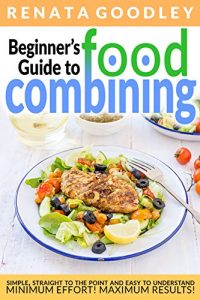 Baixar Beginner’s Guide to Food Combining: Simple, Straight to the Point and Easy to Understand (English Edition) pdf, epub, eBook