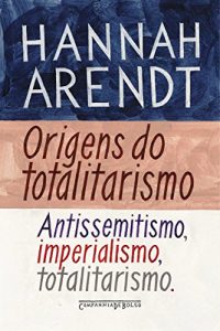 Baixar Origens do totalitarismo: Antissemitismo, imperialismo, totalitarismo pdf, epub, eBook