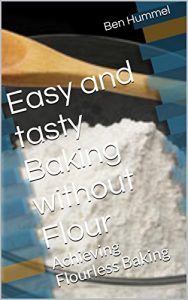 Baixar Easy and tasty Baking without Flour: Achieving Flourless Baking (English Edition) pdf, epub, eBook