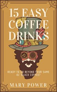 Baixar 15 EASY COFFEE DRINKS , WITH DIRECTIONS AND LIST INGREDIENTS , FREE BONUS , EASY RECIPES , OFF: Ready to go beyond your same ol’ black coffee? Creative … put a spring in your step. (English Edition) pdf, epub, eBook