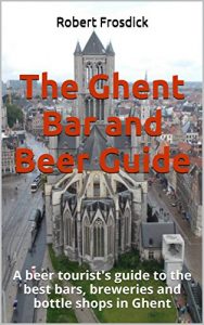 Baixar The Ghent Bar and Beer Guide: A beer tourist’s guide to the best bars, breweries and bottle shops in Ghent (English Edition) pdf, epub, eBook