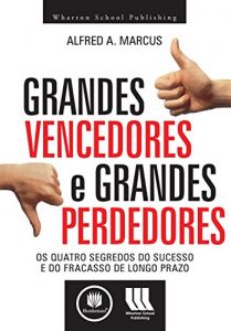 Baixar Grandes Vencedores e Grandes Perdedores: Os Quatro Segredos do Sucesso e do Fracasso de Longo Prazo pdf, epub, eBook