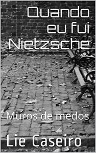Baixar Quando eu fui Nietzsche: Muros de medos pdf, epub, eBook