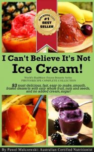 Baixar I Can’t Believe It’s Not Ice Cream!: 93 most delicious, fast, easy-to-make, smooth, frozen desserts with whole fruit, nuts and seeds, and no added cream … Desserts Series Book 1) (English Edition) pdf, epub, eBook