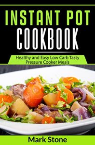 Baixar Instant Pot Cookbook: Healthy and Easy Low Carb Tasty Pressure Cooker Meals (keto diet,instant pot cooker,ketogenic Book 1) (English Edition) pdf, epub, eBook