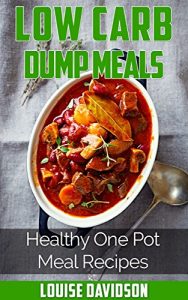 Baixar Low Carb  Dump Meals: Healthy One Pot  Meal Recipes (English Edition) pdf, epub, eBook