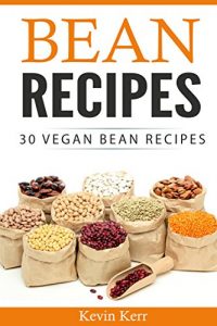 Baixar Bean Recipes: 30 Vegan Bean Recipes. (Beans, Recipes With Beans, Easy Bean Recipes) (English Edition) pdf, epub, eBook