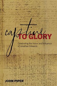 Baixar Captive to Glory: Celebrating the Vision and Influence of Jonathan Edwards (English Edition) pdf, epub, eBook