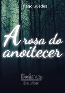 Baixar A rosa do anoitecer (Reinos: Era Tribal Livro 1) pdf, epub, eBook