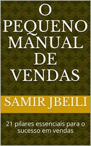 Baixar O pequeno manual de vendas: 21 pilares essenciais para o sucesso em vendas pdf, epub, eBook